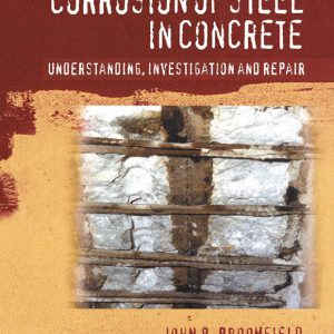 Corrosion of Steel in Concrete, understanding, investigation and repair, First Edition